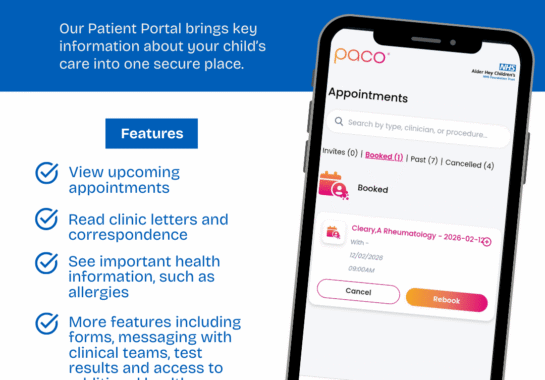 Graphic which says: Alder Connect - Out New Patient Portal Our Patient Portal brings key information about your child's care in one secure place. Features - View upcoming appointments - Read clinic letters and correspondence - See important health information such as allergies - More features including forms, messaging with clinical teams, test results, and access to additional health information to added gradually over time. COMING SOON You may be invited to use our new patient portal via a text from Alder Hey so please keep an lookout
