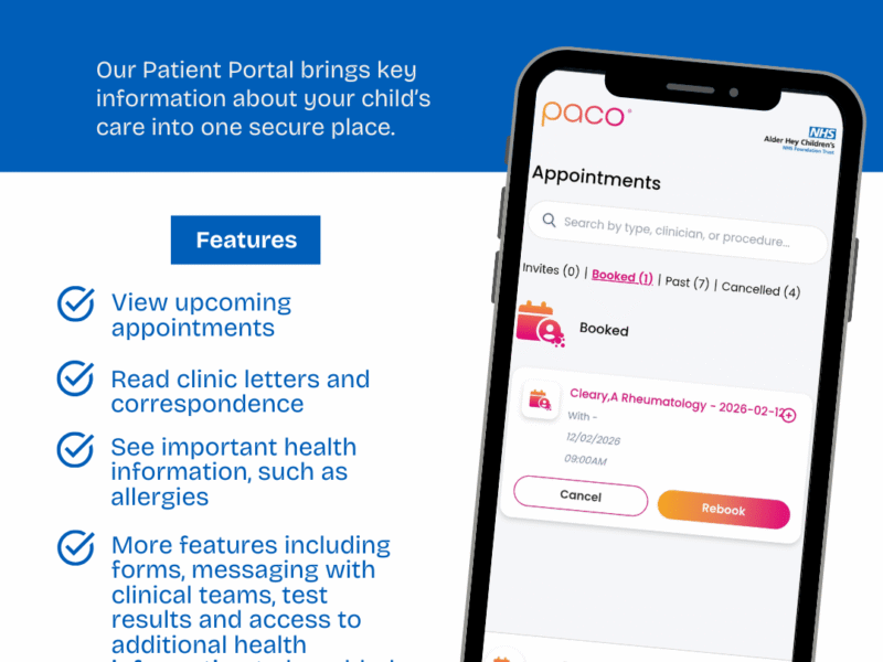 Graphic which says: Alder Connect - Out New Patient Portal Our Patient Portal brings key information about your child's care in one secure place. Features - View upcoming appointments - Read clinic letters and correspondence - See important health information such as allergies - More features including forms, messaging with clinical teams, test results, and access to additional health information to added gradually over time. COMING SOON You may be invited to use our new patient portal via a text from Alder Hey so please keep an lookout